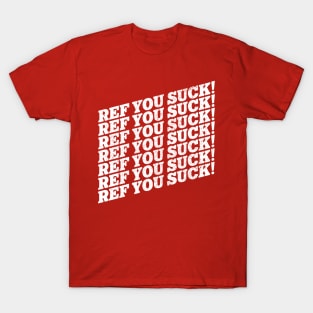 REF YOU SUCK! Sports Fan Chant T-Shirt